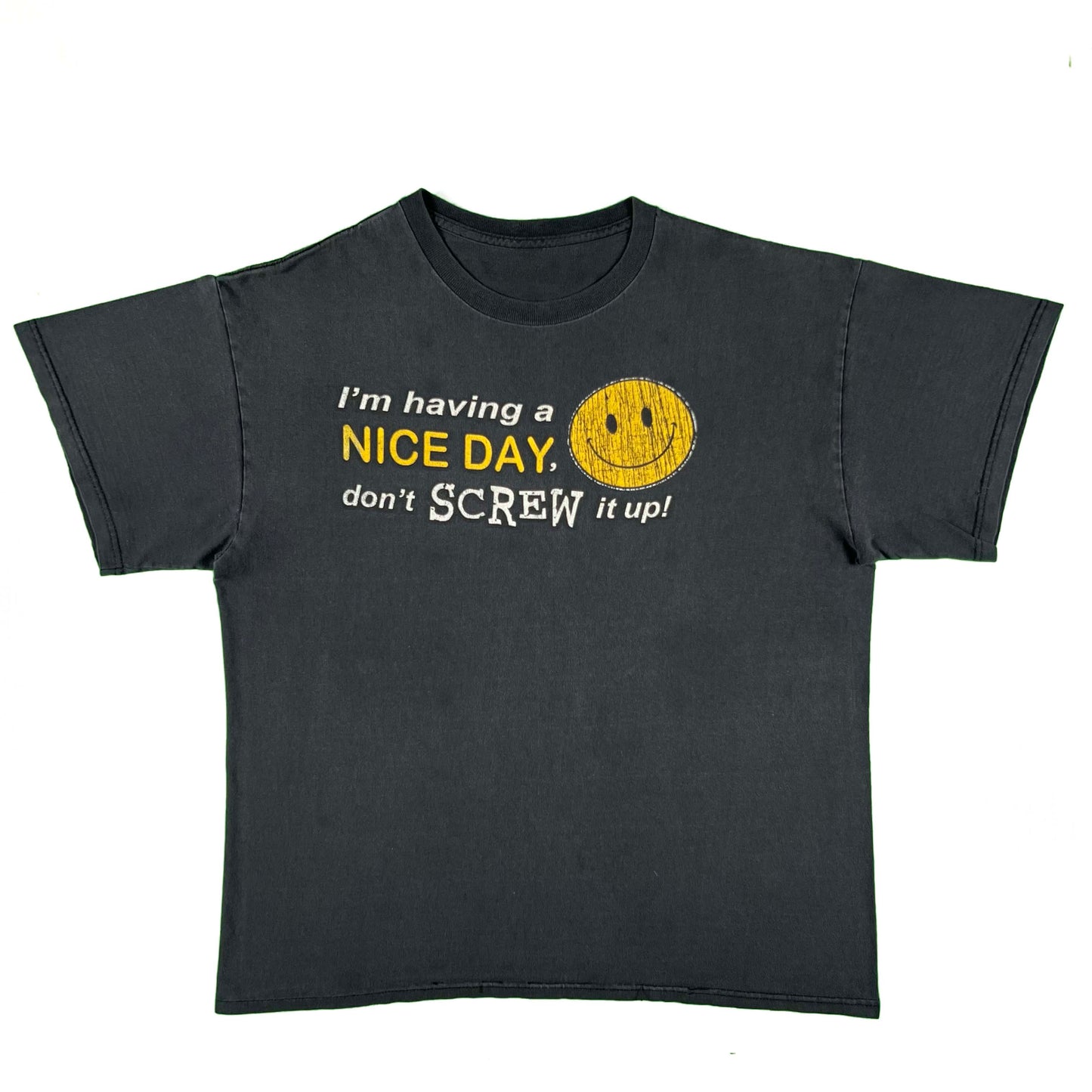 00s 'I'm having a Nice Day, don't Screw it up!' Smiley Tee- L
