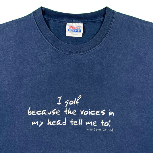 00s 'I golf because the voices in my head tell me to.' Tee- L