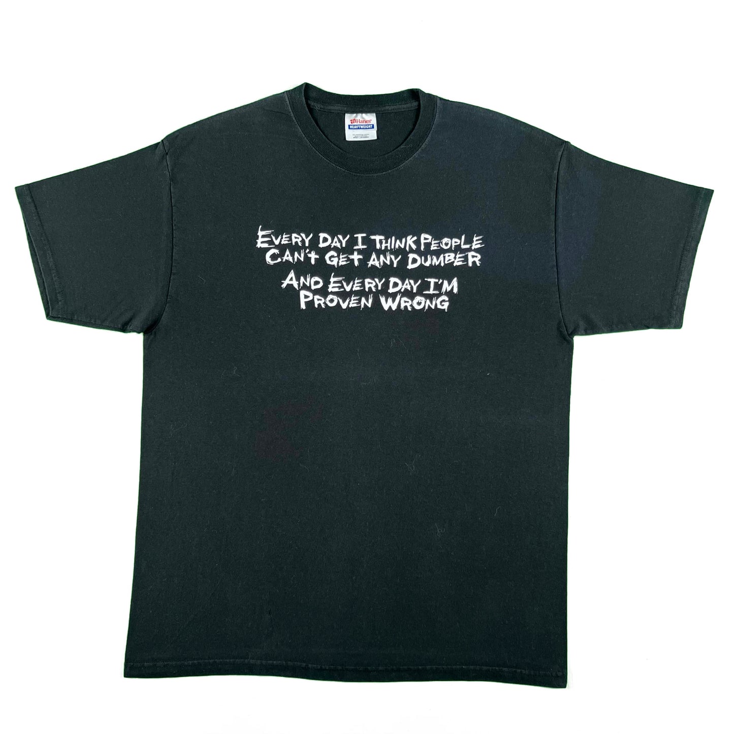 00s 'Every Day I Think People Can't Get Any Dumber' Tee- L