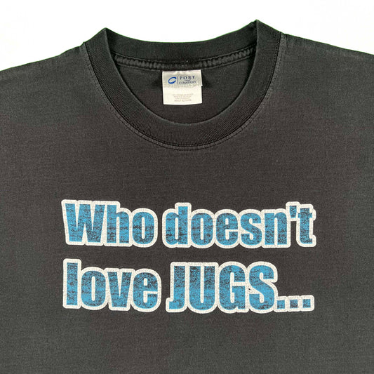 00s Faded Black 'Who Doesn't Love JUGS...' Tee- XL