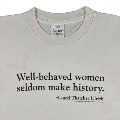 90s "Well-Behaved Women Seldom Make History."(2004 Quote) Tee- S