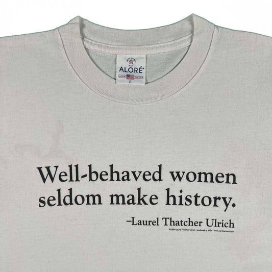 90s "Well-Behaved Women Seldom Make History."(2004 Quote) Tee- S