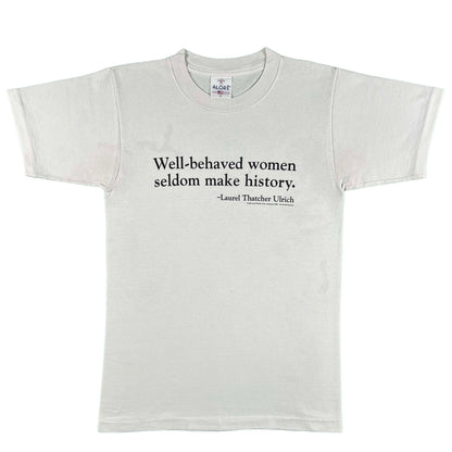 90s "Well-Behaved Women Seldom Make History."(2004 Quote) Tee- S
