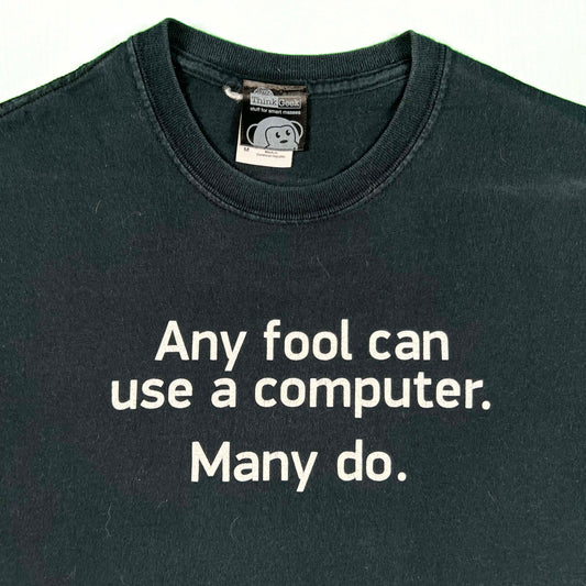 00s 'Any fool can use a computer. Many do.' Tee- M