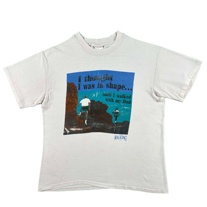 90s I Thought I Was in Shape Till I Walked With My Dad Tee- L