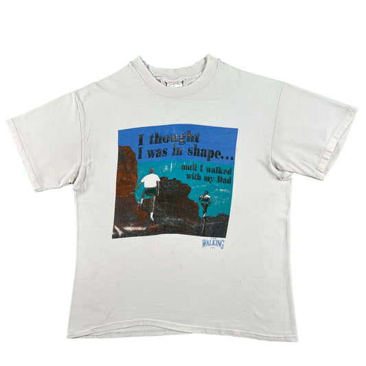 90s I Thought I Was in Shape Till I Walked With My Dad Tee- L
