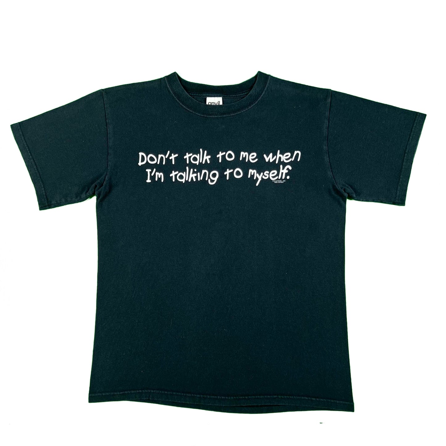 00s 'Don't talk to me when I'm talking to myself.' Tee- M