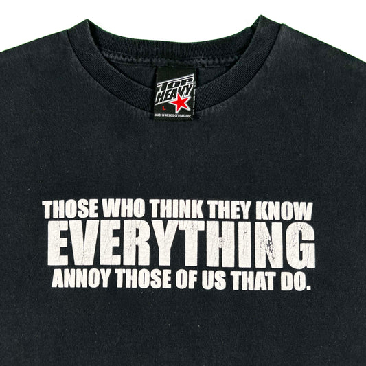 00s 'Those Who Think They Know Everything...' Tee- L