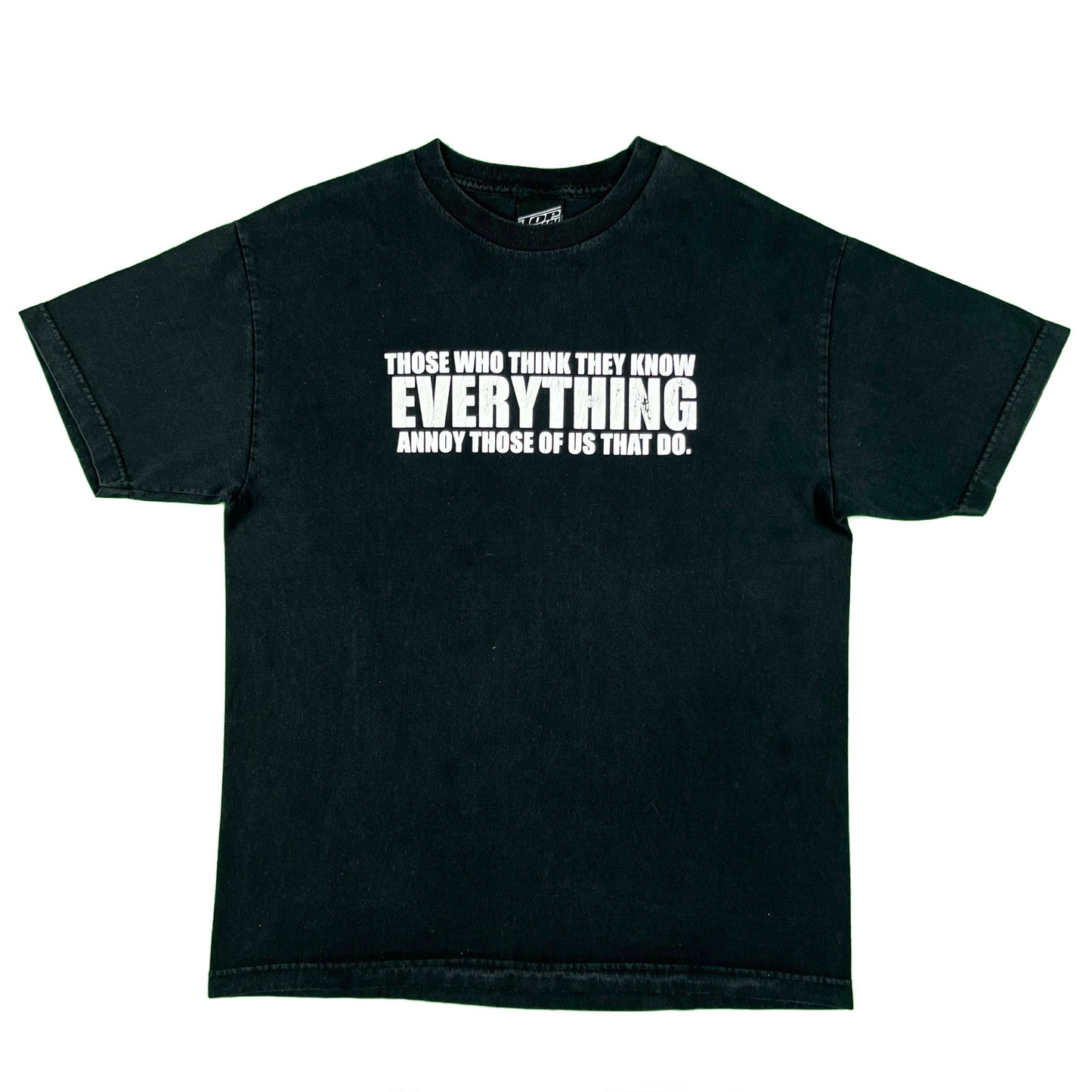 00s 'Those Who Think They Know Everything...' Tee- L