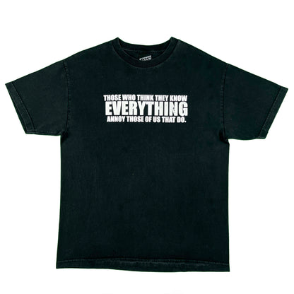 00s 'Those Who Think They Know Everything...' Tee- L