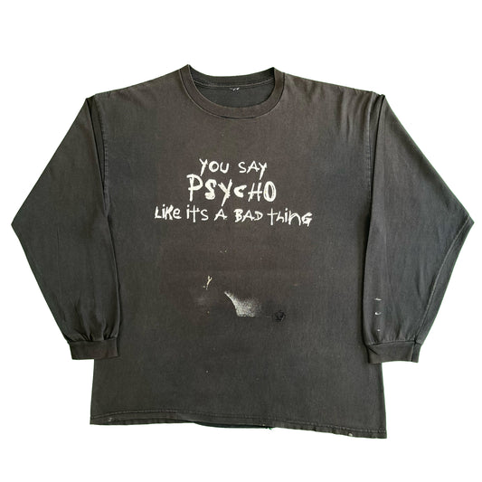 00s 'You Say Psycho Like It's a Bad Thing' LS Tee- XL