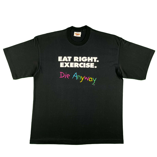 90s Eat Right. Exercise. Die Anyway! Tee- XL