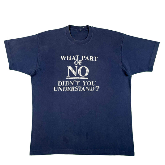 90s 'What Part of NO Didn't You Understand?' Tee- XL