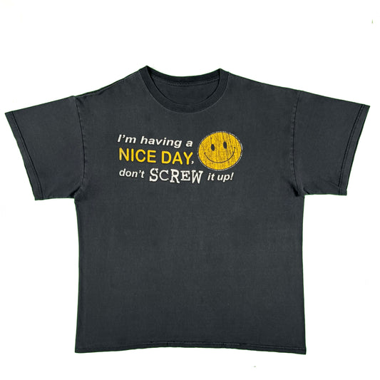 00s 'I'm having a Nice Day, don't Screw it up!' Smiley Tee- L