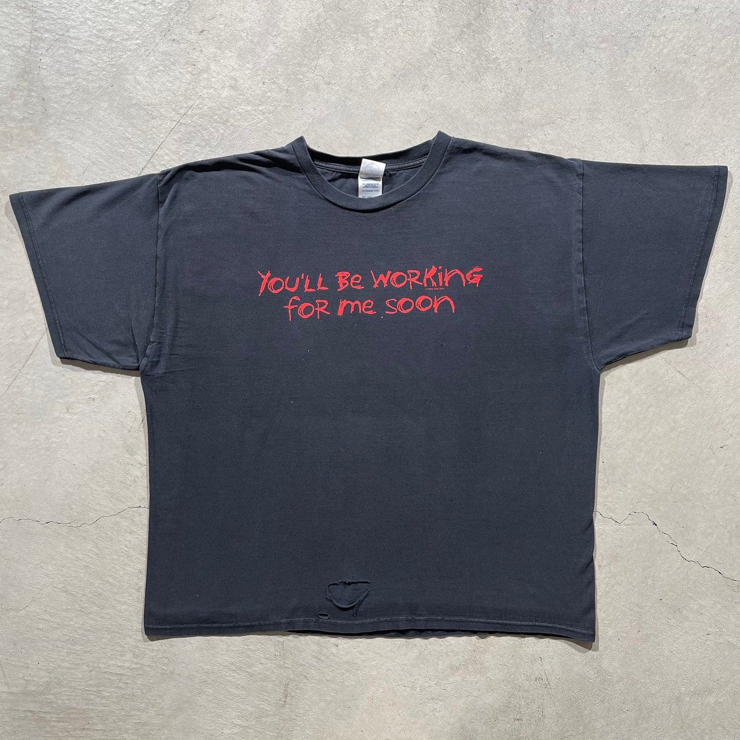 00s 'You'll Be Working For Me Soon' Tee- XXL